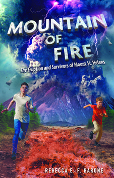 Mountain of Fire: The Eruption and Survivors of Mount St. Helens