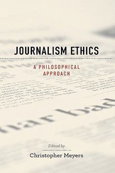Journalism Ethics: A Philosophical Approach