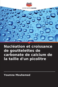 Paperback Nucléation et croissance de gouttelettes de carbonate de calcium de la taille d'un picolitre [French] Book