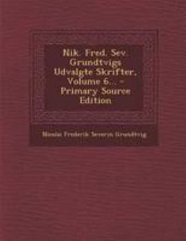 Paperback Nik. Fred. Sev. Grundtvigs Udvalgte Skrifter, Volume 6... [Danish] Book