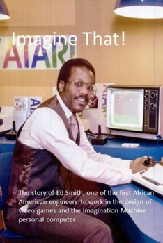 Imagine That!: The story of one of the first African Americans to work in the design of video games and personal computers