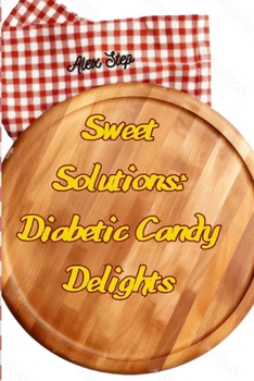 Paperback Sweet Solutions: Diabetic Candy Delights Book