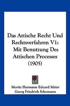 Paperback Das Attische Recht Und Rechtsverfahren V1: Mit Benutzung Des Attischen Processes (1905) [German] Book