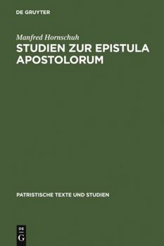 Studien Zur Epistula Apostolorum - Book #5 of the PATRISTISCHE TEXTE UND STUDIEN