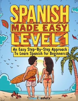 Paperback Spanish Made Easy Level 1: An Easy Step-By-Step Approach To Learn Spanish for Beginners (Textbook + Workbook Included) Book