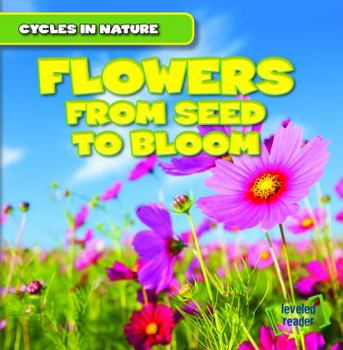 Flowers: From Seed to Bloom - Book  of the Cycles in Nature