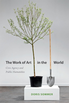 Paperback The Work of Art in the World: Civic Agency and Public Humanities Book