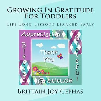 Paperback Growing In Gratitude For Toddlers: Life Long Lessons Learned Early Book