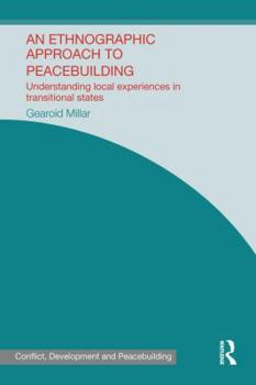Paperback An Ethnographic Approach to Peacebuilding: Understanding Local Experiences in Transitional States Book