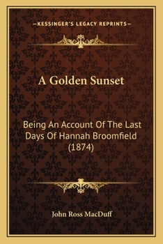 Paperback A Golden Sunset: Being An Account Of The Last Days Of Hannah Broomfield (1874) Book