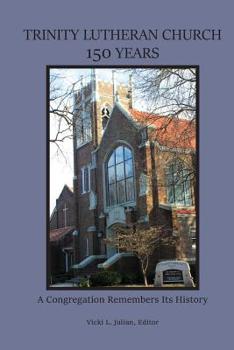 Paperback Trinity Lutheran Church 150 Years: A Congregation Remembers Its History Book