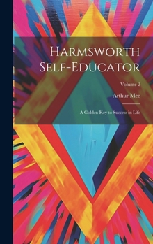 Hardcover Harmsworth Self-educator: A Golden key to Success in Life; Volume 2 Book