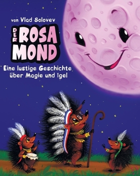 Der Rosa Mond: Eine lustige Geschichte über Magie und Igel (German Edition)