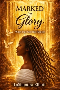 Paperback Marked for Glory: When Your Pain Has Purpose Book