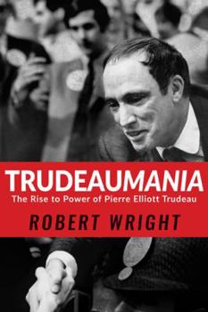 Hardcover Trudeaumania: The Rise to Power of Pierre Elliott Trudeau Book
