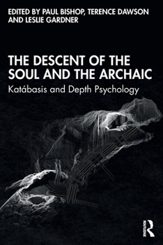 Paperback The Descent of the Soul and the Archaic: Katábasis and Depth Psychology Book