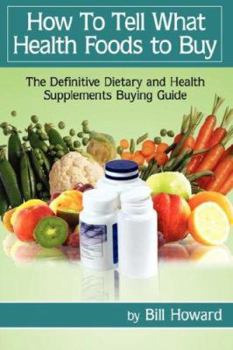 Paperback How to Tell What Health Foods to Buy: The Definitive Dietary and Health Supplements Buying Guide Book