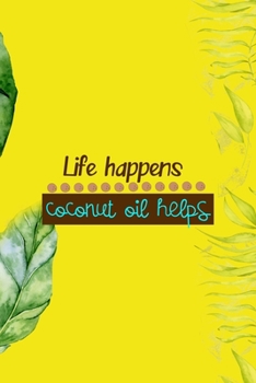 Paperback Life Happens Coconut Oil Helps: Notebook Journal Composition Blank Lined Diary Notepad 120 Pages Paperback Yellow Green Plants Coconut Book