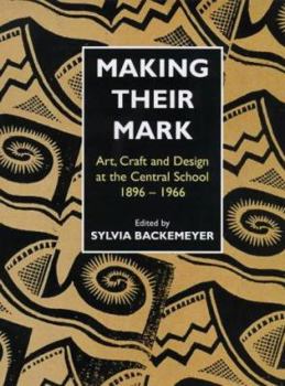 Paperback Making Their Mark: Art, Craft and Design at the Central School, 1896-1966 Book