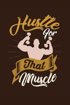 Paperback Hustle for That Muscle: Bodybuilding Journal, Physical Fitness Journal, Fitness Log Books, Workout Log Books For Men Track Your Progress, Card Book