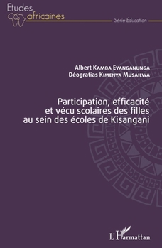 Participation, efficacité et vécu scolaires des filles au sein des écoles de Kisangani (Études Africaines) (French Edition)