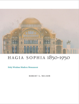 Hardcover Hagia Sophia, 1850-1950: Holy Wisdom Modern Monument Book