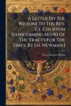 A Letter to the REV. T.T. Churton, M.A., Fellow and Tutor of Brasenose College