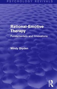 Rational-Emotive Therapy (Psychology Revivals): Fundamentals and Innovations