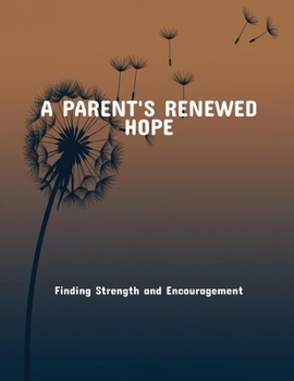Paperback A Parent'S Renewed Hope: Finding Strength And Encouragement Book