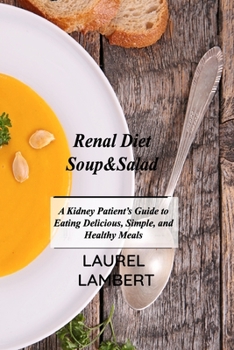 Paperback Renal Diet Soup&Salad: A Kidney Patient's Guide to Eating Delicious, Simple, and Healthy Meals Book