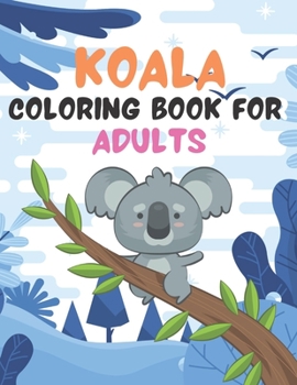 Paperback Koala Coloring Book for Adults: An Adult Coloring Book Featuring Super Cute animals. this Book Featuring Fun and easy Coloring Pages for Animal Lovers Book