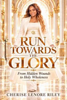 RUN TOWARDS THE GLORY: From Hidden Wounds to Holy Wholeness