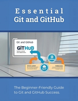 Essential Git and GitHub: The Beginner-Friendly Guide to Git and GitHub Success