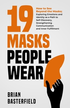 Paperback 19 Masks People Wear: How to See Beyond the Masks; Exploring Emotions and Identity as a Path to Self-Discovery, Strengthening Communication Book