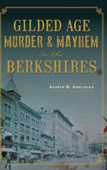 Hardcover Gilded Age Murder & Mayhem in the Berkshires Book
