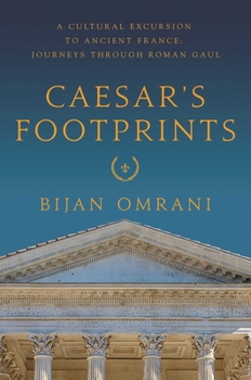 Hardcover Caesar's Footprints: A Cultural Excursion to Ancient France: Journeys Through Roman Gaul Book