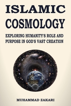 Paperback Islamic Cosmology: Exploring Humanity's Role and Purpose in God's Vast Creation Book