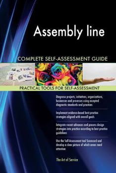 Assembly Line Complete Self-Assessment Guide