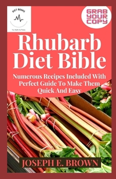 Paperback Rhubarb Diet Bible: Numerous Recipes Included With Perfect Guide To Make Them Quick And Easy Book