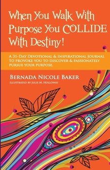 Paperback When You Walk With Purpose You Collide With Destiny: A Daily Journal and Dose of Inspiration Book