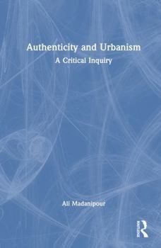 Hardcover Authenticity and Urbanism: A Critical Inquiry Book