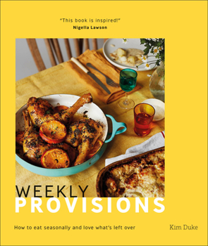 Hardcover Weekly Provisions: How to Eat Seasonally and Love What's Left Over Book