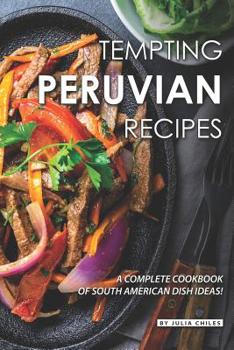 Paperback Tempting Peruvian Recipes: A Complete Cookbook of South American Dish Ideas! Book