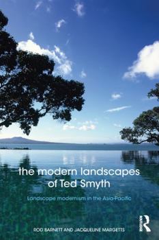 Paperback The Modern Landscapes of Ted Smyth: Landscape Modernism in the Asia-Pacific Book