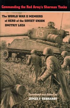 Hardcover Commanding the Red Army's Sherman Tanks: The World War II Memoirs of Hero of the Soviet Union Dmitriy Loza Book