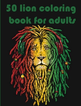 50 lion coloring book for adults: 50 amazing lions illustrations for adults, kids and teens: Perfect for Stress Management, Relief and Art Color Thera