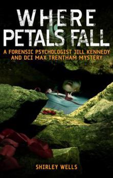 Where Petals Fall - Book #3 of the A Jill Kennedy and DCI Max Trentham Mystery