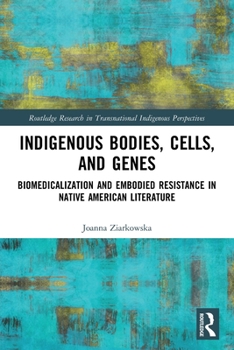 Indigenous Bodies, Cells, and Genes: Biomedicalization and Embodied Resistance in Native American Literature
