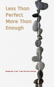 Less Than Perfect, More Than Enough: Breaking Free from Perfectionism