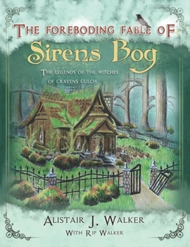 The Forboding Fable of Sirens Bog : The Legends of the Witches of Cravens Gulch